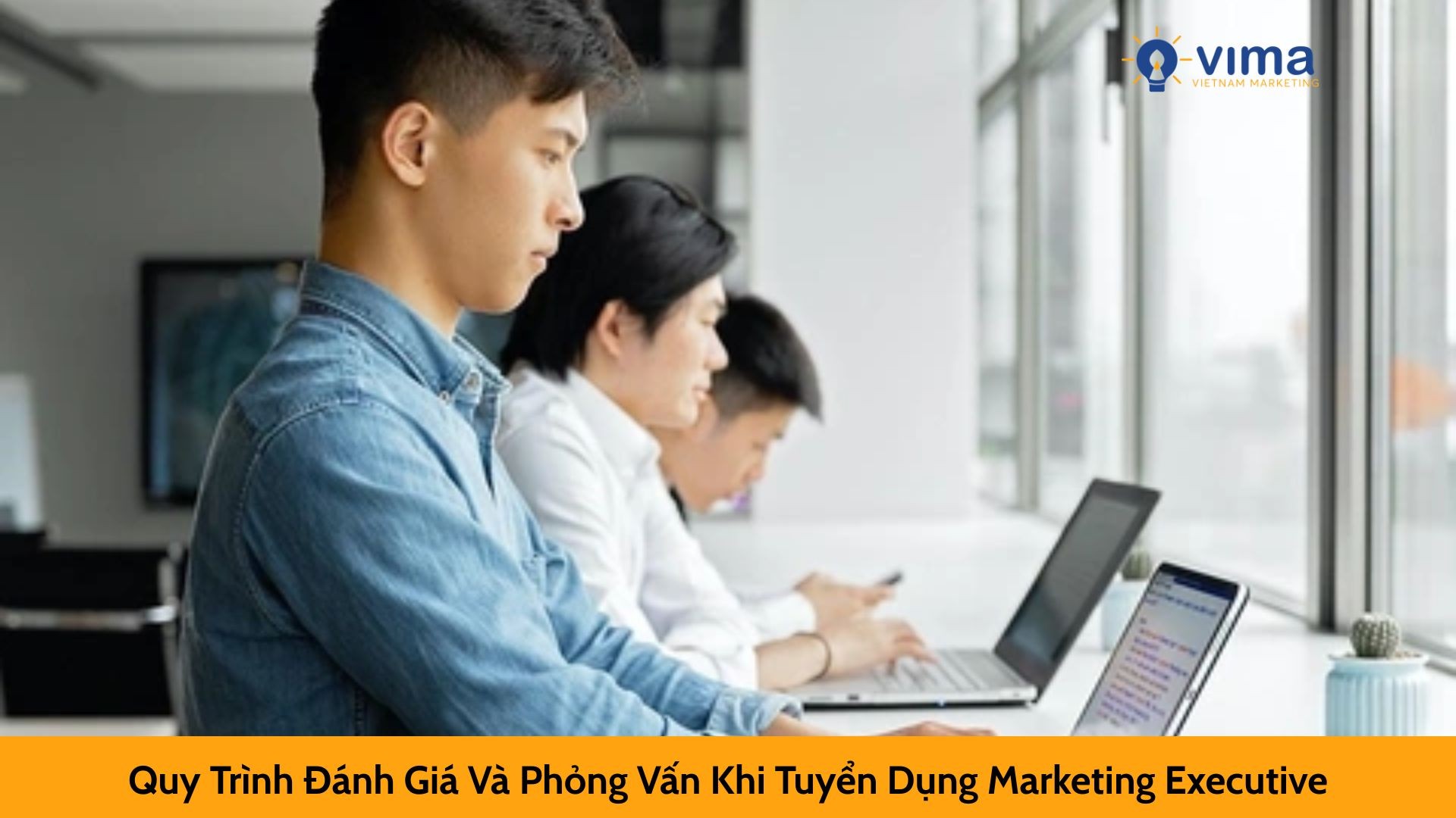 Quy Trình Đánh Giá Và Phỏng Vấn Khi Tuyển Dụng Marketing Executive